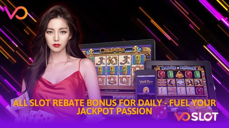 All slot rebate bonus for daily fuel your jackpot passion