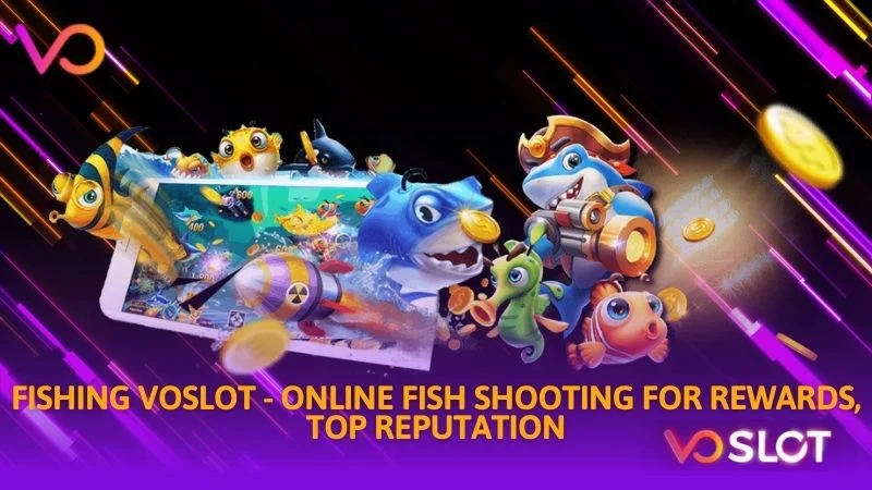 Fishing Voslot online fish shooting for rewards top reputation