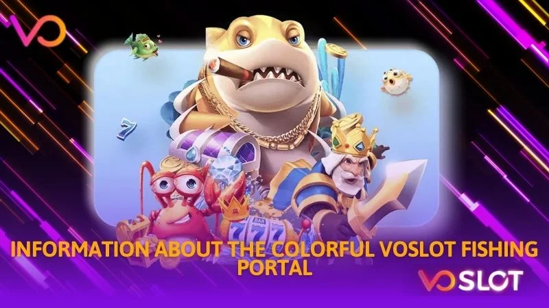 Information about the colorful voslot fishing portal