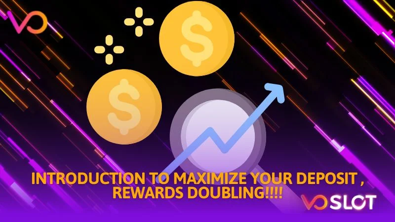 Introduction to maximize your deposit rewards doubling