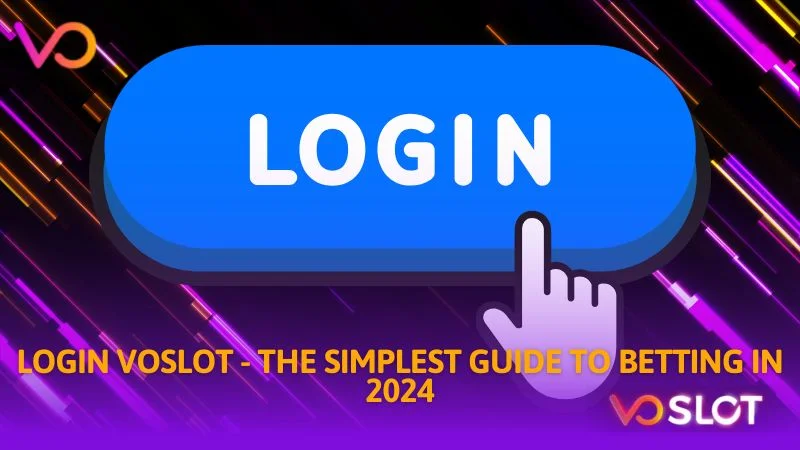 Login Voslot the simplest guide to betting in 2025