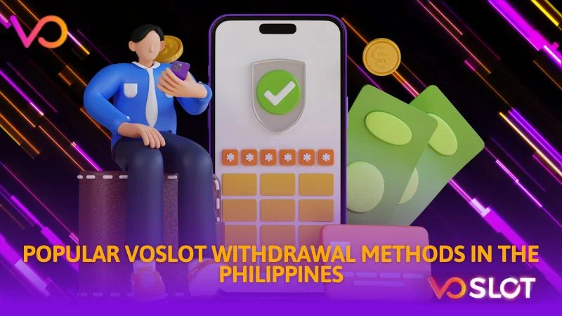 Popular Voslot withdrawal methods in the philippines