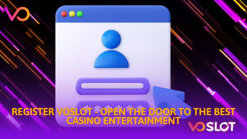 Register Voslot open the door to the best casino entertainment