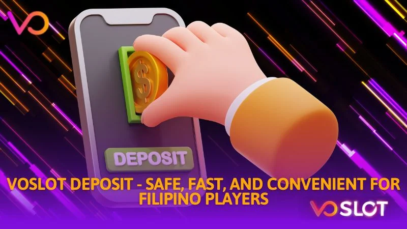 Voslot deposit safe fast and convenient for filipino players