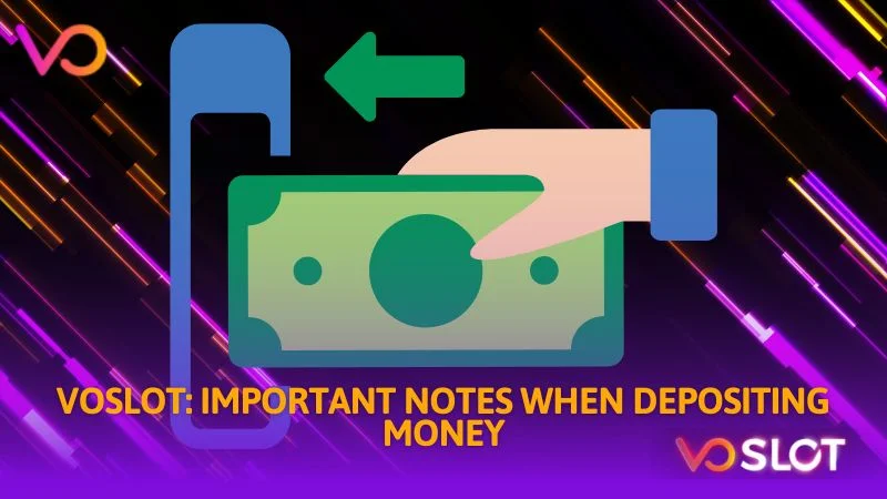 Voslot important notes when depositing money