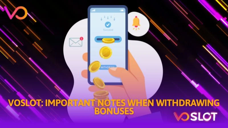 Voslot important notes when withdrawing bonuses